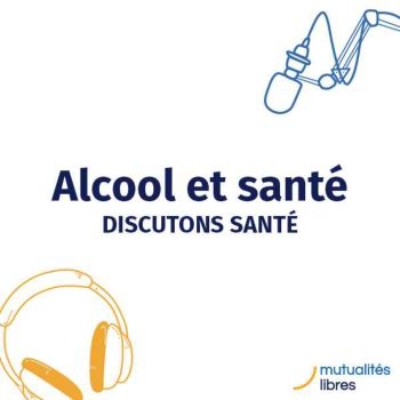 Podcast Discutons santé : Alcool et santé